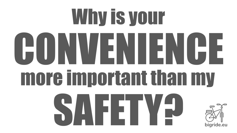 Why is you convenience more important than my safety?
